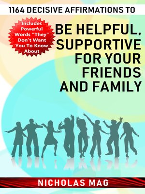 cover image of 1164 Decisive Affirmations to Be Helpful, Supportive for Your Friends and Family